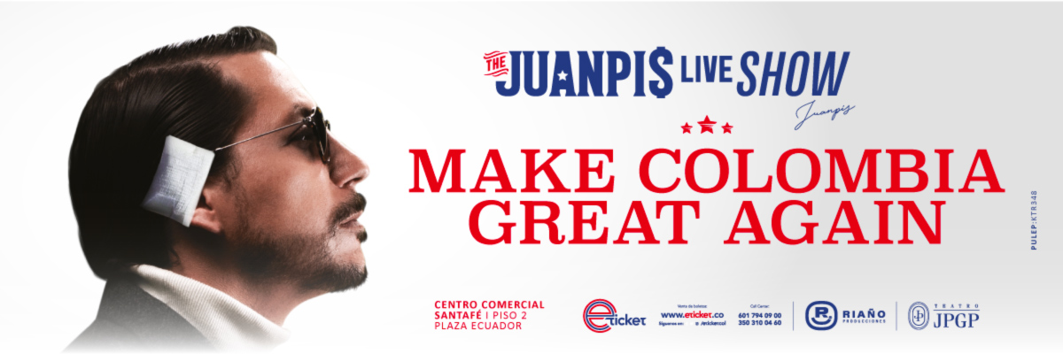 THE JUANPIS LIVE SHOW: MAKE COLOMBIA GREAT AGAIN